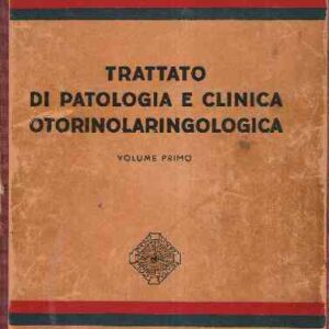 TRATTATO DI PATOLOGIA E CLINICA OTORINOLARINGOLOGICA - VOLUME PRIMO