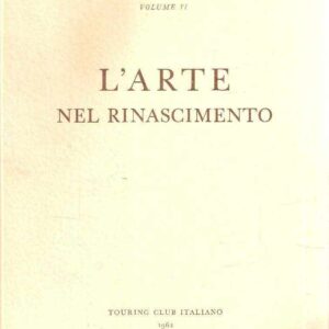 L' ARTE NEL RINASCIMENTO - VOL. VI 'CONOSCI L'ITALIA'