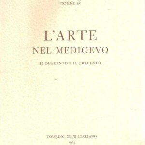 L' ARTE NEL MEDIOEVO PART. II - IL 200 E IL 300 - VOL. VIII 'CONOSCI L'ITALIA'