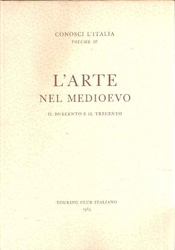 L' ARTE NEL MEDIOEVO PART. II - IL 200 E IL 300 - VOL. VIII 'CONOSCI L'ITALIA'