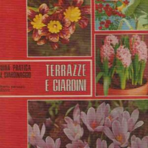 TERRAZZE E GIARDINI - GUIDA PRATICA AL GIARDINAGGIO