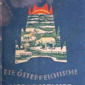 DIE OESTERREICHISCHE NORDPOLFAHRT - VON PAYER UND WEYPRECHT IN DEN JAHREN 1872 BIS 1874