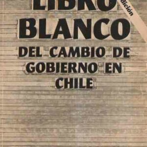 LIBRO BLANCO DEL CAMBIO DE GOBIERNO EN CHILE