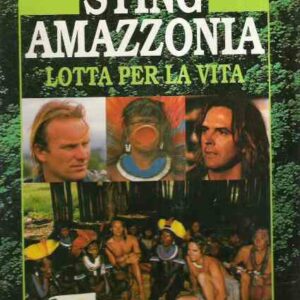 STING AMAZZONIA LOTTA PER LA VITA