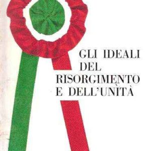 GLI IDEALI DEL RISORGIMENTO E DELL'UNITA'