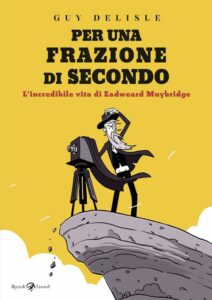 PER UNA FRAZIONE DI SECONDO – L’INCREDIBILE VITA DI EADWEARD MUYBRIDGE
