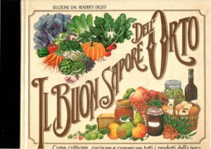 IL BUON SAPORE DELL’ORTO – COME COLTIVARE, CUCINARE E CONSERVARE TUTTI I PRODOTTI DELLA TERRA