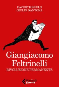 GIANGIACOMO FELTRINELLI RIVOLUZIONE PERMANENTE