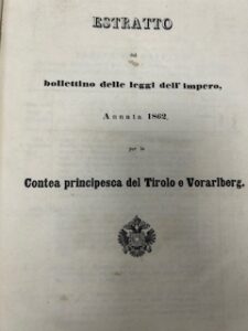 ESTRATTO DAL BOLLETTINO DELLE LEGGI DELL’IMPERO ANNATA 1862 PER LA CONTEA PRINCIPESCA DEL TIROLO E VORALBERG