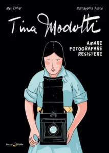 TINA MODOTTI AMARE FOTOGRAFARE RESISTERE